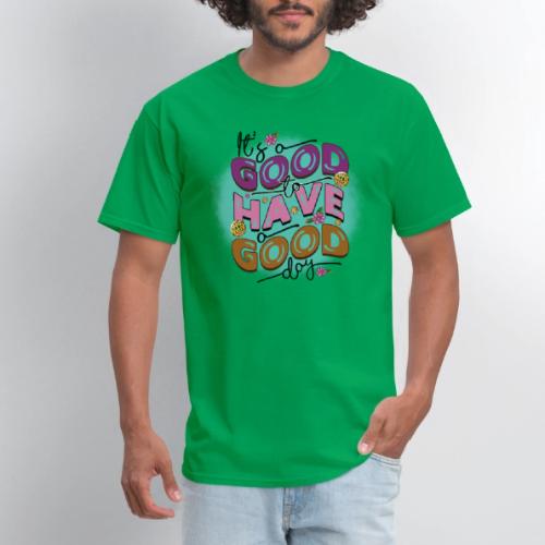 Its a good to have a good day Positive Message - Men's T-Shirt