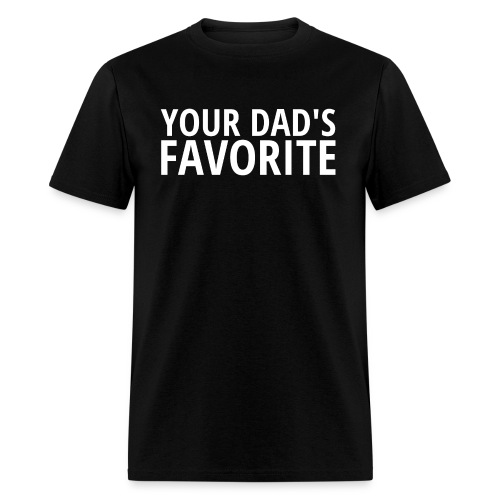 Your DAD's Favorite - Men's T-Shirt