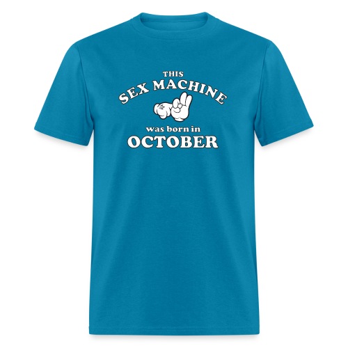 This Sex Machine are born in October - Men's T-Shirt