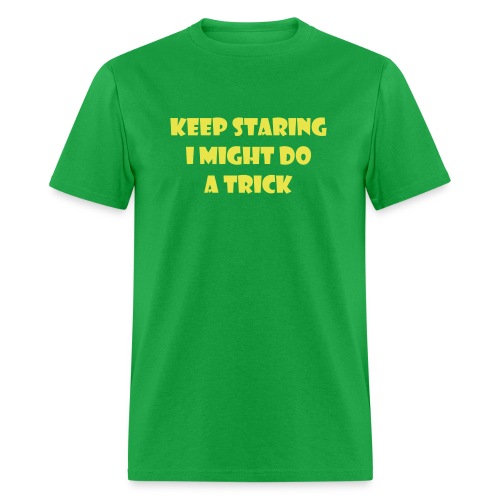 Keep staring might do sexy trick in my wheelchair - Men's T-Shirt