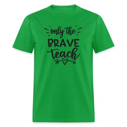 Only The Brave Teach - Men's T-Shirt