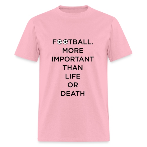 Football More Important Than Life Or Death - Men's T-Shirt