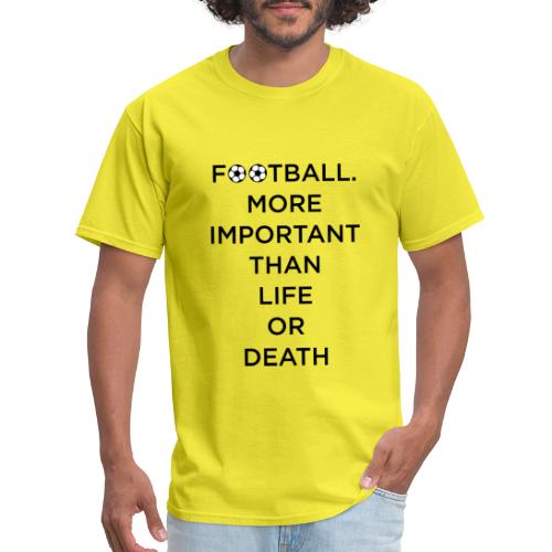 Football More Important Than Life Or Death - Men's T-Shirt