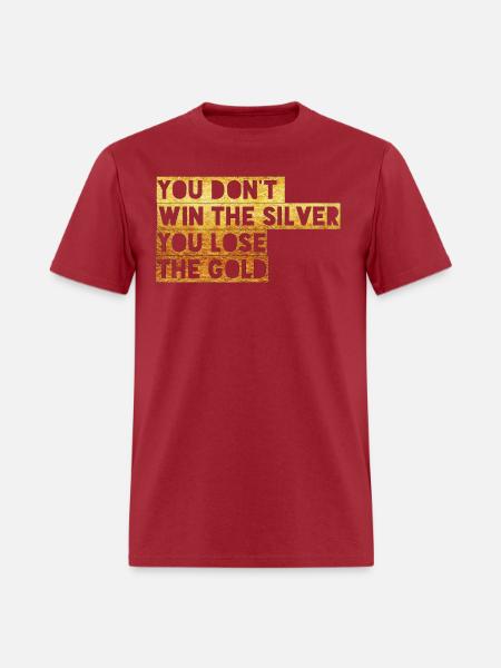 You Don't Win the Silver You Lose the Gold - Men's T-Shirt - true red