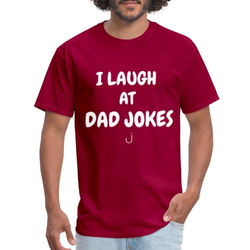 I Laugh at Dad Jokes - Men's T-Shirt