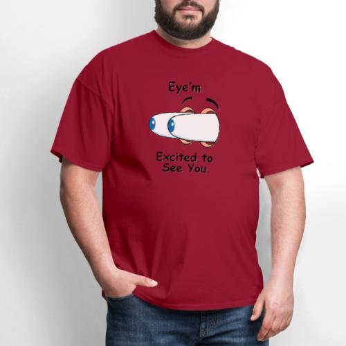 Eye m Excited to See You - Men's T-Shirt