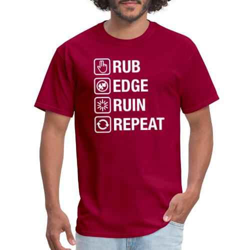 Rub - Edge - Ruin - Repeat (white) - Men's T-Shirt