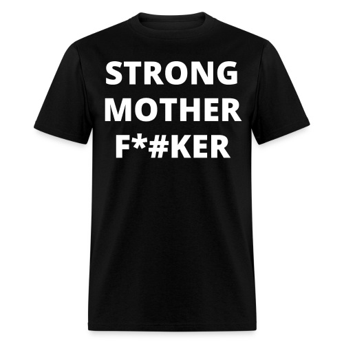 STRONG MOTHER FUCKER - Men's T-Shirt