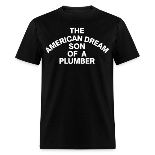 The American Dream Son Of a Plumber (white letters - Men's T-Shirt