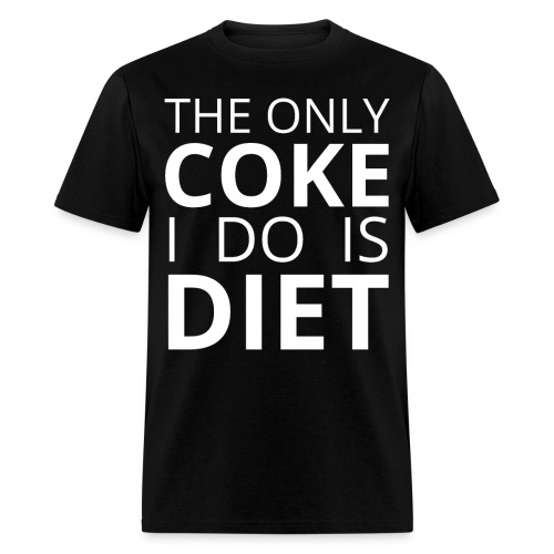 THE ONLY COKE I DO IS DIET - Men's T-Shirt