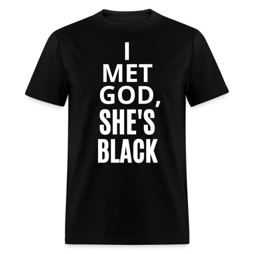 I MET GOD, SHE'S BLACK - Men's T-Shirt