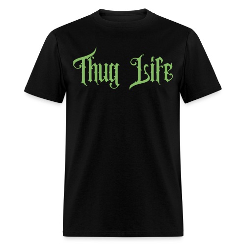'Thug Life' (in dollar green goth letters) - Men's T-Shirt