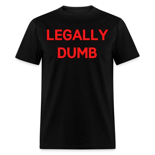 LEGALLY DUMB (red letters version) - Men's T-Shirt