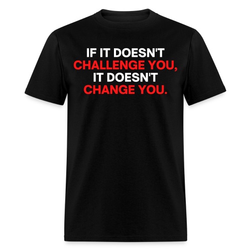 If It Doesn't Challenge You It Doesn't Change You - Men's T-Shirt