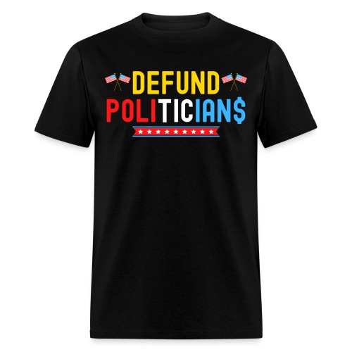 DEFUND POLITICIANS, USA Flags (Red, White & Blue) - Men's T-Shirt