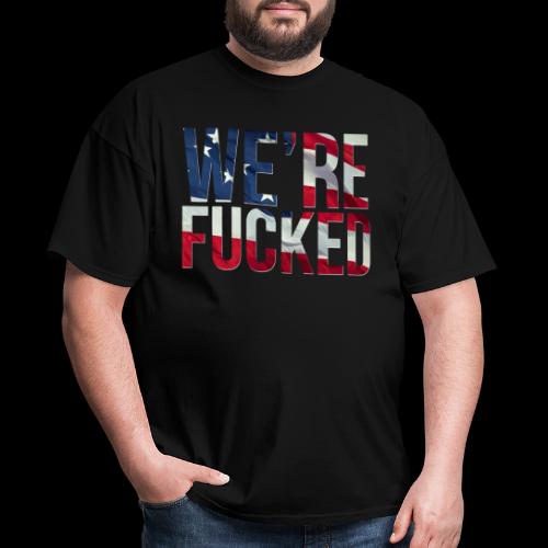 We're Fucked - America - Men's T-Shirt