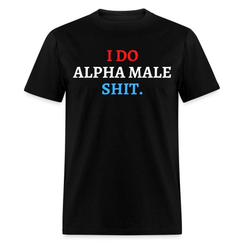 I Do Alpha Male Shit (in red, white and blue) - Men's T-Shirt