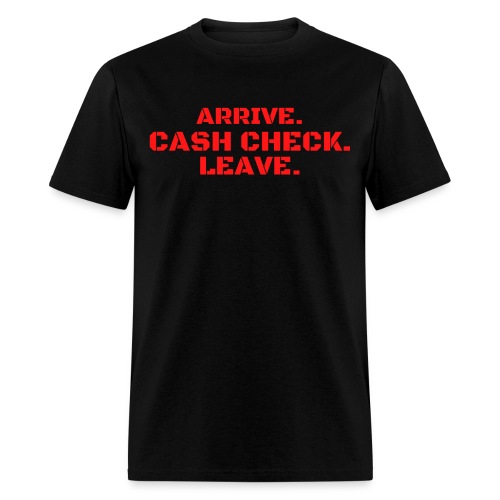 Arrive. Cash Check. Leave. (red letters version) - Men's T-Shirt