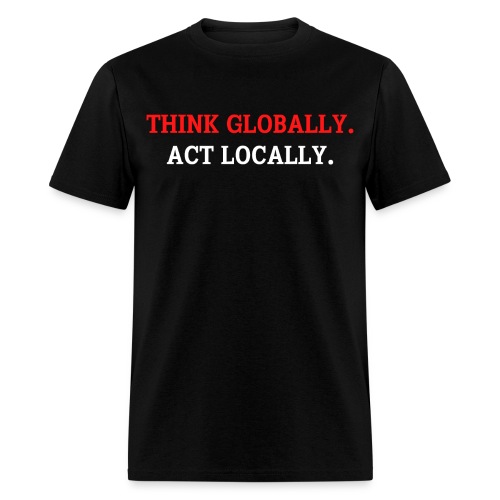 Think Globally Act Locally (red and white version) - Men's T-Shirt