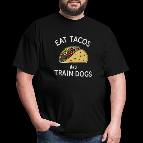 EAT TACOS AND TRAIN DOGS - Men's T-Shirt