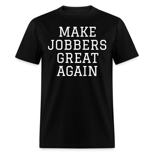 Make Jobbers Great Again - Men's T-Shirt