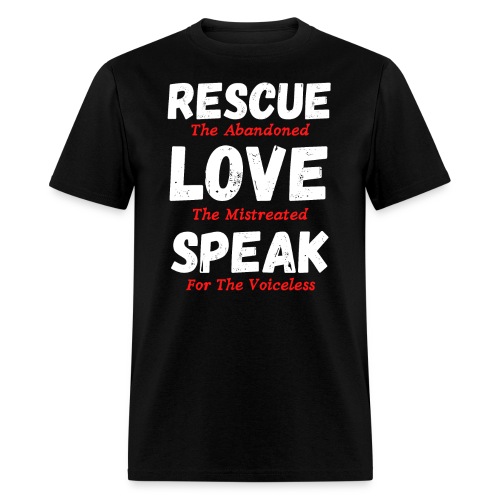 RESCUE The Abandoned LOVE The Mistreated SPEAK For - Men's T-Shirt