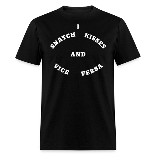 I Snatch Kisses and Vice Versa (in white letters) - Men's T-Shirt