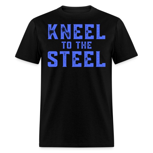 KNEEL to the STEEL (distressed blue font) - Men's T-Shirt