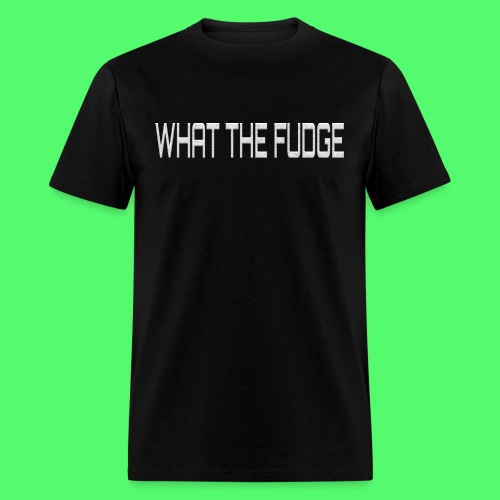 What the Fudge Quote Shirt - Men's T-Shirt