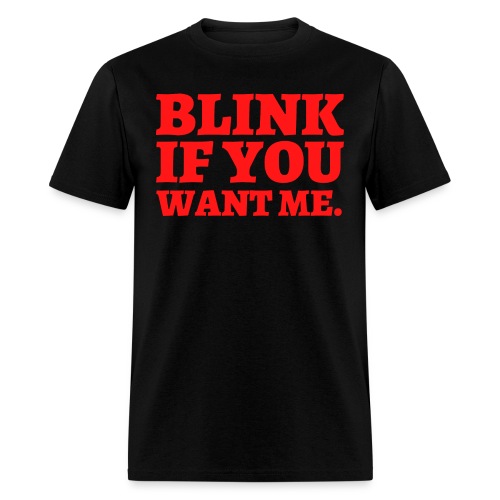 BLINK IF YOU WANT ME (in red letters) - Men's T-Shirt