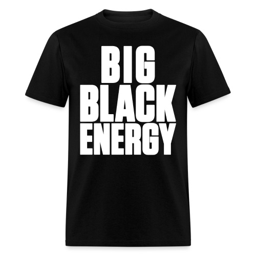Big Black Energy - Men's T-Shirt