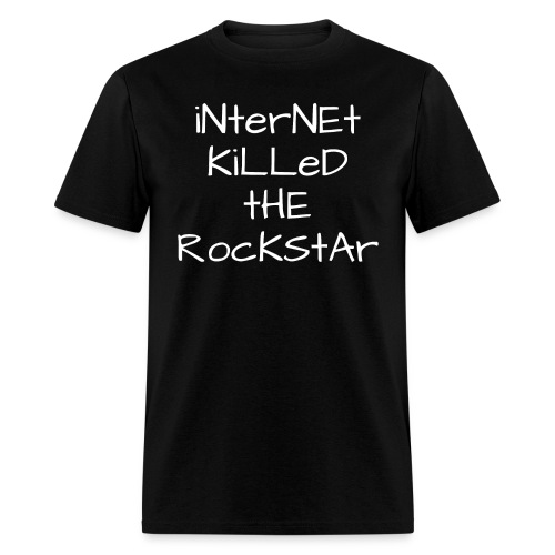 iNterNEt KiLLeD tHE RocKStAr (in white letters) - Men's T-Shirt