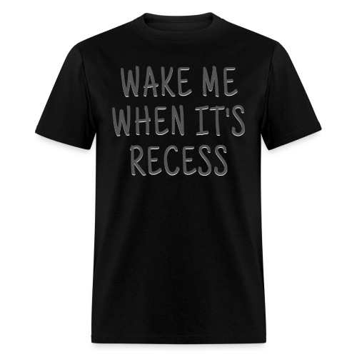 Wake Me When It's Recess (dark gray font) - Men's T-Shirt