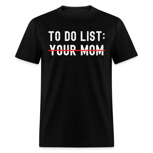 To Do List Your Mom (distressed) - Men's T-Shirt