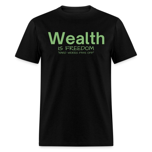 WEALTH is FREEDOM Hard Work Pays Off (Dollar Green - Men's T-Shirt