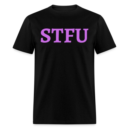 STFU - Shut The Fuck Up - Men's T-Shirt