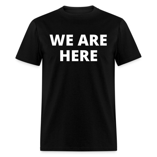 WE ARE HERE - Men's T-Shirt