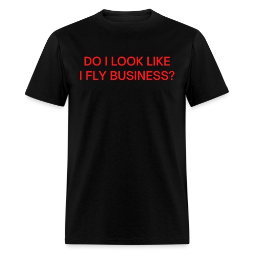 Do I Look Like I Fly Business? (in red letters) - Men's T-Shirt