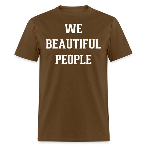 We Beautiful People - Men's T-Shirt