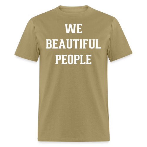 We Beautiful People - Men's T-Shirt