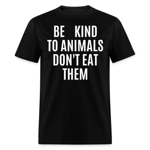 BE KIND TO ANIMALS DON T EAT THEM - Vegan Slogan - Men's T-Shirt