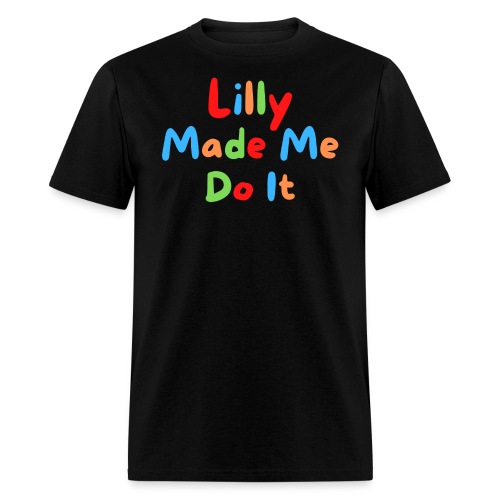 Lilly Made Me Do It (multicolor fun house letters) - Men's T-Shirt