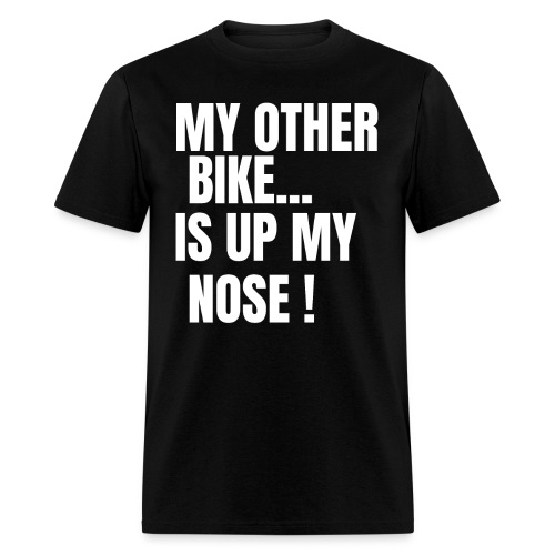 MY OTHER BIKE IS UP MY NOSE - Men's T-Shirt