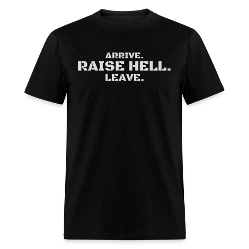 ARRIVE RAISE HELL LEAVE (gray version) - Men's T-Shirt