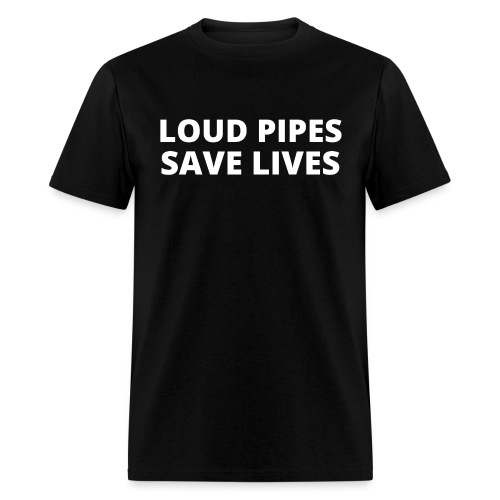 LOUD PIPES SAVE LIVES - Men's T-Shirt