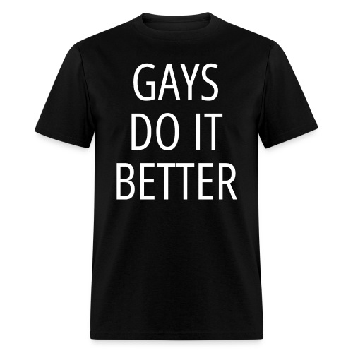 Gays Do It Better LGBTQ Pride Gay Men Gay Pride - Men's T-Shirt