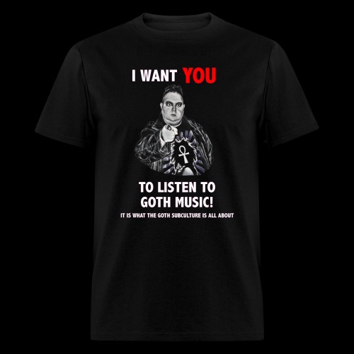 I WANT YOU TO LISTEN TO GOTH MUSIC - Men's T-Shirt