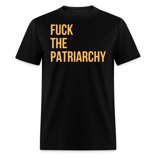 FUCK THE PATRIARCHY - Men's T-Shirt