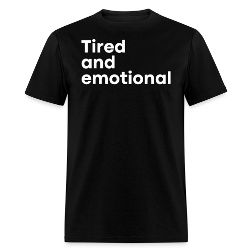 Tired and Emotional - Men's T-Shirt