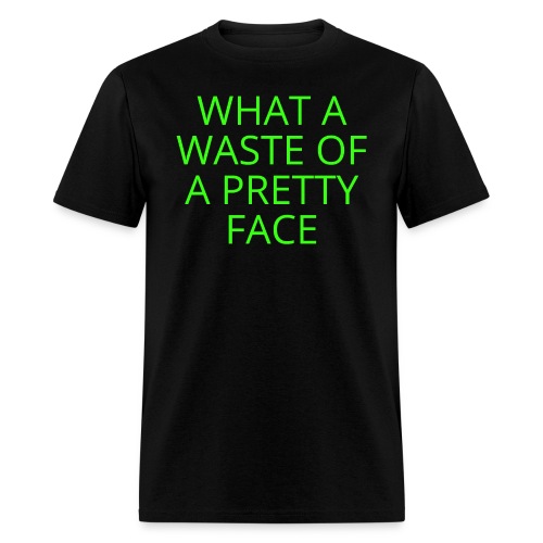 What A Waste Of A Pretty Face (in neon green font) - Men's T-Shirt